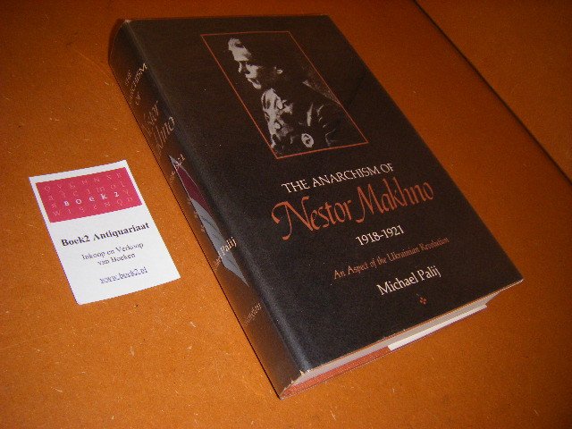 Palij, Michael - The Anarchism of Nestor Makhno, 1918-1921. An Aspect of the Ukrainian Revolution