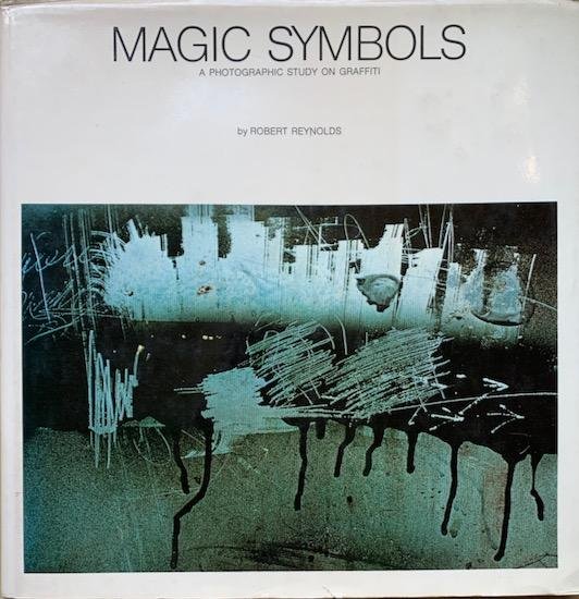 Reynolds, Robert - MAGIC SYMBOLS.  A Photographic Study on Graffiti.