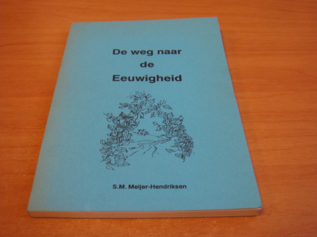 Meijer-Hendriksen, S.M - De weg naar eeuwigheid