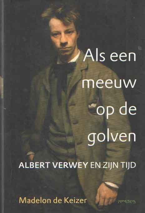 Keizer, Madelon de - Als een meeuw op de golven: Albert Verwey en zijn tijd