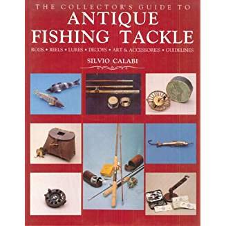 SILVIO CALABI - The Collector's Guide to Antique Fishing Tackle -Rods, Reels, Lures, Decoys, Art & Accessories, Guidelines