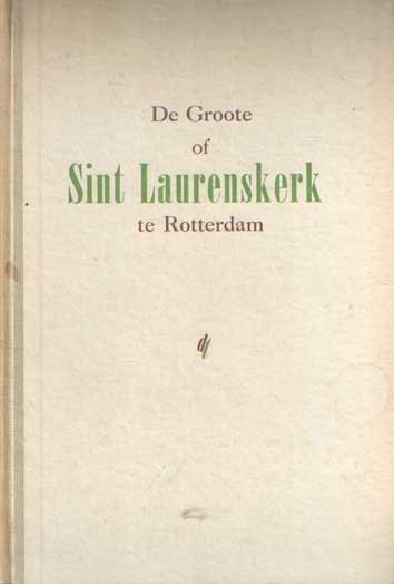 Bakker, Jac - De Groote of Sint Laurenskerk te Rotterdam