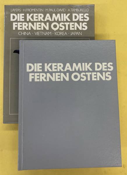 AYERS, JOHN & HÉLÈNE FROMENTIN, MADELEINE PAUL-DAVID UND ADOLFO TAMBURELLO: - Die Keramik des Fernen Ostens. China, Vietnam, Korea, Japan.