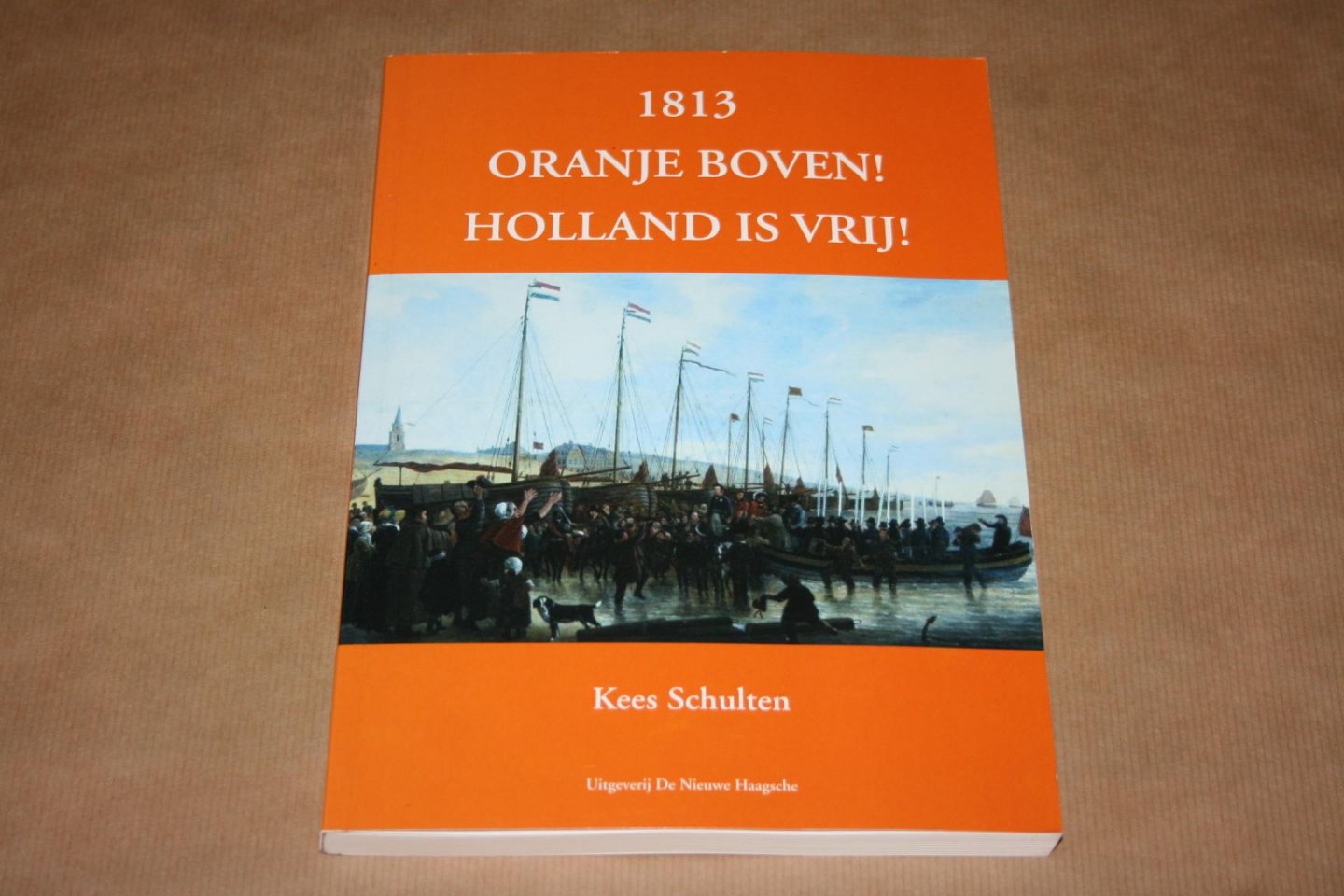 Kees Schulten - 1813 - Oranje boven! Holland is vrij!