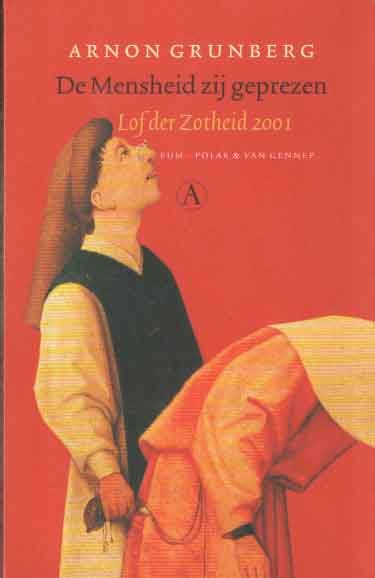 Grunberg, Arnon - De mensheid zij geprezen. Lof der zotheid 2001