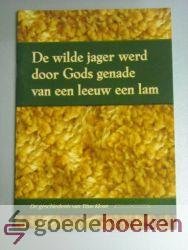 Klose, Titus - De wilde jager werd door Gods genade van een leeuw een lam --- De geschiedenis van
