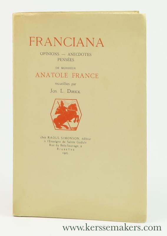 France, Anatole - Franciana. Opinions, anecdotes, pensées de monsieur Anatole France recueillis par Jos. L. Dirick.
