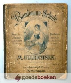Ullrichsen, M. - Bandonium Schule --- Neue Art und Methode, das 64, 76, 88, 100 und 130 tonige Bandonium in kurzer Zeit ohne Notenkenntniss zu erlernen