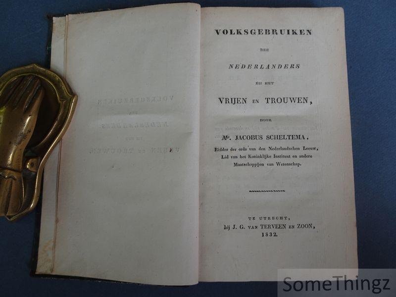 Jacobus Scheltema. - Volksgebruiken der Nederlanders bij het vrijen en trouwen.