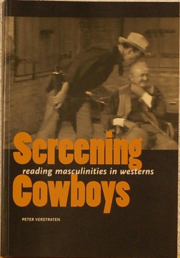 VERSTRATEN, Peter. - Screening Cowboys. Reading masculinities in Westerns
