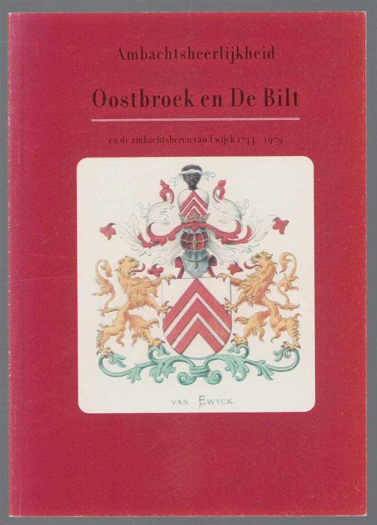 Ewijck, T.T. van. (voorwoord) - Ambachtsheerlijkheid Oostbroek en De Bilt : en de ambachtsheren van Ewijck 1744-1979.