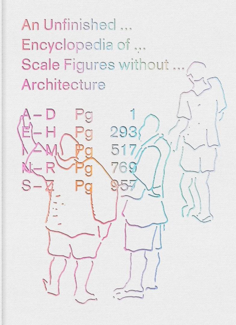 Michael Meredith, Hilary Sample, MOS - An Unfinished... Encyclopedia of... Scale Figures Without... Architecture