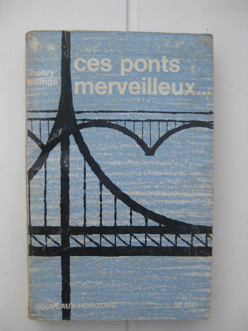 Billings, Henry - Ces ponts merveilleux...