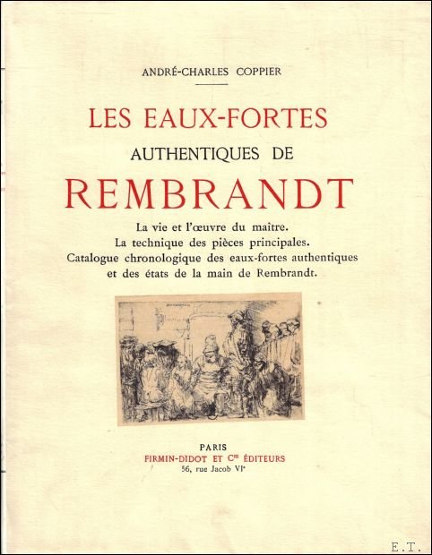 Andre-Charles Coppier - eaux-fortes Authentiques de Rembrandt (2 vol.) La vie et l'oeuvre du ma tre.-La technique des pi ces principales. Catalogue chronologique des eaux-fortes authentiques et des  tats de la main de Rembrandt.