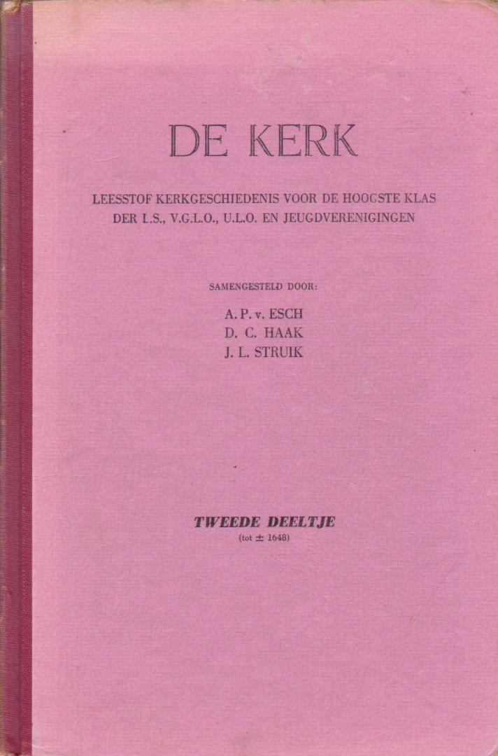 Esch, A.P. v. / Haak, D.C. / Struik, J.L. - De kerk. Leesstof kerkgeschiedenis. Deel 2. Tot ± 1648