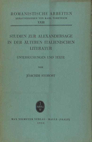Storost, Joachim. - Studien zur Alexandersage in der älteren italienischen Literatur. Untersuchungen und Texte