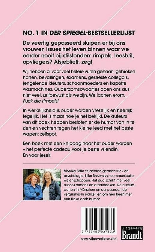Bittle , Monika . & Silke Neumayer . [ ISBN 9789492037633 ] 3419 - Fuck die Rimpels! ( Leesbotox voor vrouwen 40+ . ) No. 1 in Der Spiegel-bestsellerlijst! De veertig gepasseerd sluipen er bij ons vrouwen issues het leven binnen waar we eerder nooit bij stilstonden: rimpels, leesbril, opvliegers? -