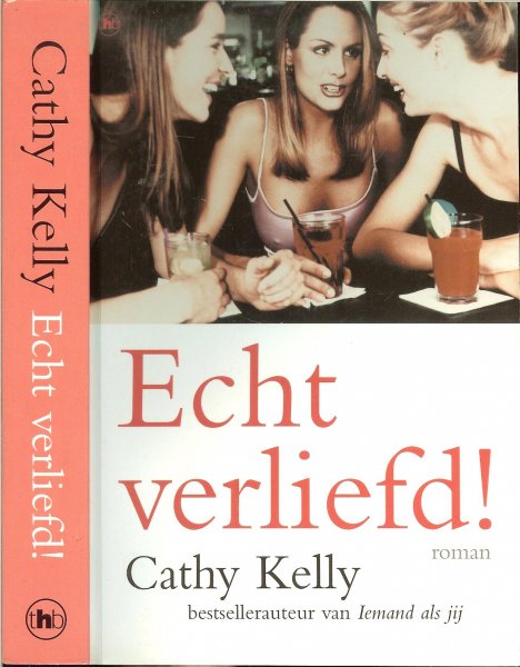 Kelly, Cathy .. Gerda Wolfswinkel .. Omslagontwerp .. Marlies Visser - Echt verliefd ! Drie Jongen vrouwen ondervinden dat er in een jaar tijd heel veel kan gebeuren
