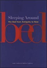 Sleeping Around - The Bed from Antiquity to Now