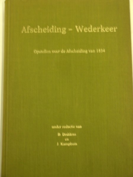 Deddens, D. en J. Kamphuis  ( redactie) - Afscheiding - Wederkeer ; Opstellen over de Afscheiding van 1834