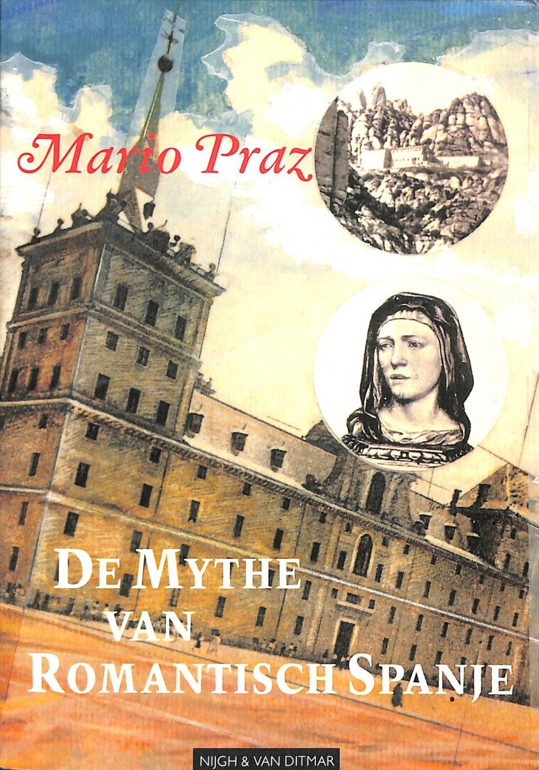 Praz, Mario - De mythe van romantisch Spanje. Een prikkelend en onderhoudend boek voor kunst- en literatuurliefhebbers, voor spanjeminnaars en spanjehaters.