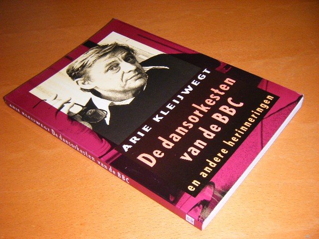 Kleijwegt, Arie - De dansorkesten van de BBC en andere herinneringen