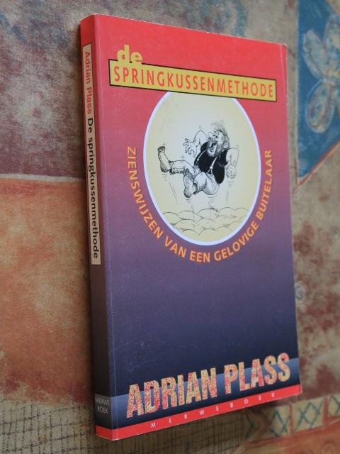 Plass, Adrian - De springkussenmethode. Zienswijzen van een gelovige buitelaar