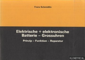 Schmidlin, Franz - Elektrische + elektronische Batterie - Grossuhren. Prinzip, Funktion, Reparatur