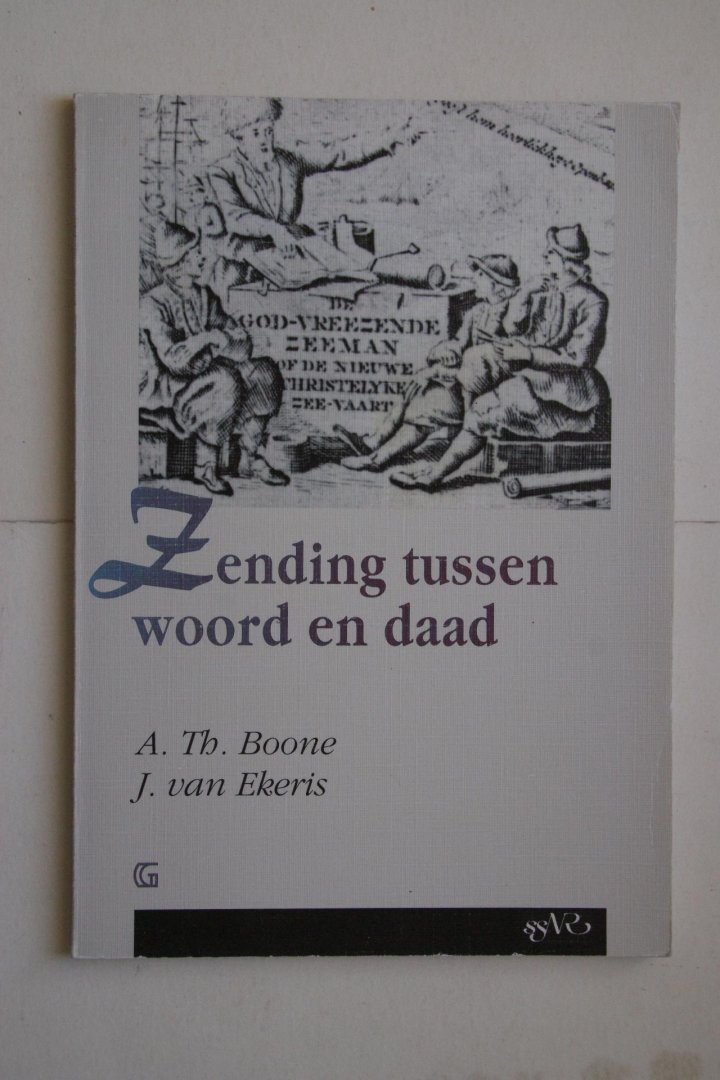 A. Th. Boone ; Ekeris, J. van - 2 hoofdstukken uit de geschiedenis van geref. pietisme en zending Zending Tussen Woord en Daad