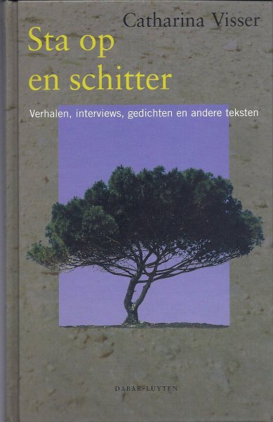 Visser, Catharina - Sta op en schitter, verhalen, interviews, gedichten en andere teksten