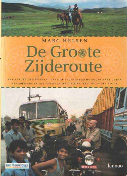 Helsen, Marc - De groote Zijderoute. Een actueel reisverslag over de legendarische route naar China : het boeiende relaas van de avontuurlijke terugtocht per motor