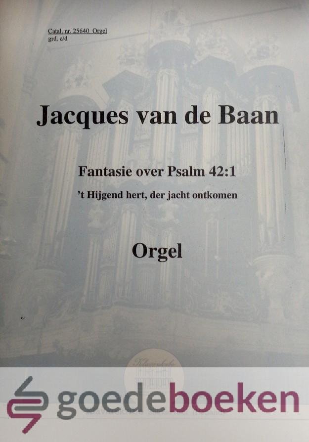 Baan, Jacques van de - Fantasie over Psalm 42:1, Klavarskribo *nieuw*