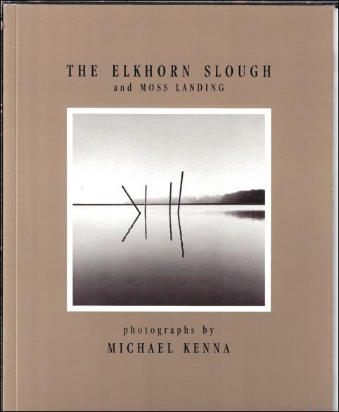 Claudia J. Vernia. Introduction by Mark Silberstein - Michael Kenna, The Elkhorn Slough and Moss Landing