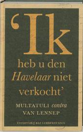 Sorgdrager, Ika / Dik Van Der Meulen ( Red ) - Ik heb u den havelaar niet verkocht". Multatuli contra Van Lennep