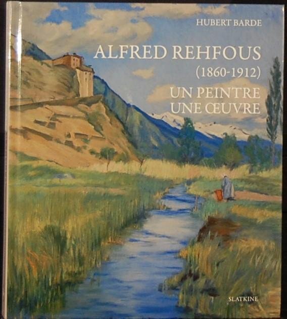 BARDE, Hubert. - Alfred Rehfous (1860-1912). Un Peintre une Oeuvre