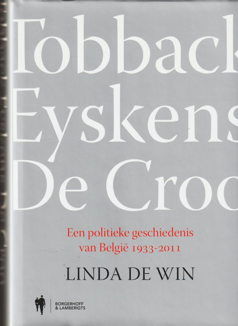 De Win, Linda - Tobback Eyskens De Croo. Een politieke geschiedenis van België 1933 - 2011