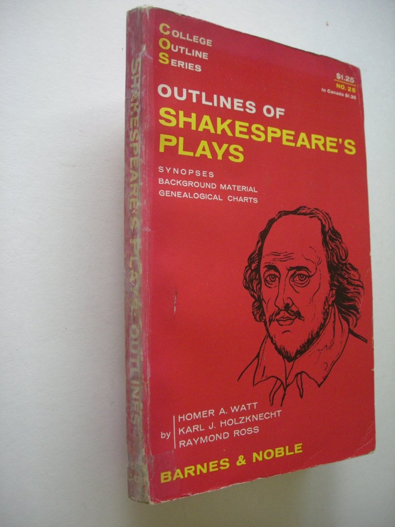 Watt, H.A., Holzknecht,K.J. & Ross, R. - Outlines of Shakespeare's plays, Synopses,Background Material,Genealogical charts