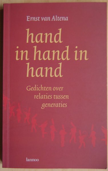 Altena, Ernst van (bijeengebracht door) - Hand in hand in hand / Gedichten over relaties tussen generaties