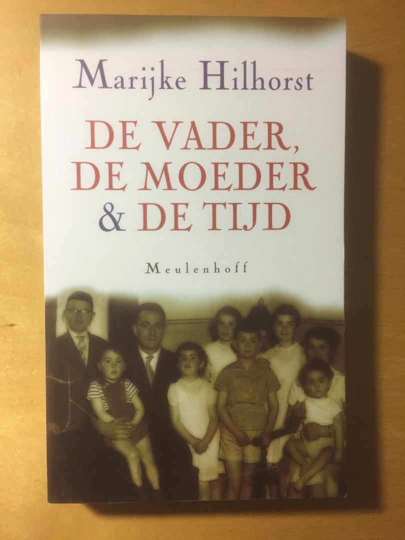 Hilhorst, M. - De vader, de moeder & de tijd / familiekroniek