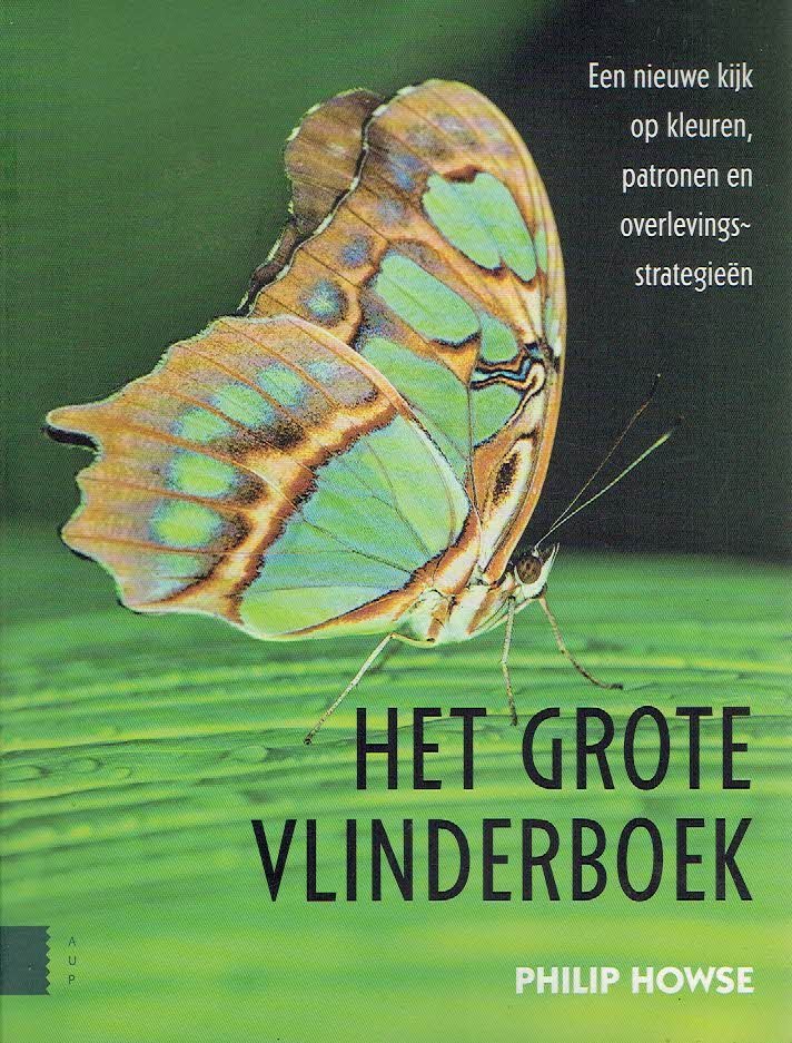 HOWSE, Philip - Het grote vlinderboek - Een nieuwe kijk op kleuren, patronen en overlevingsstrategieën.