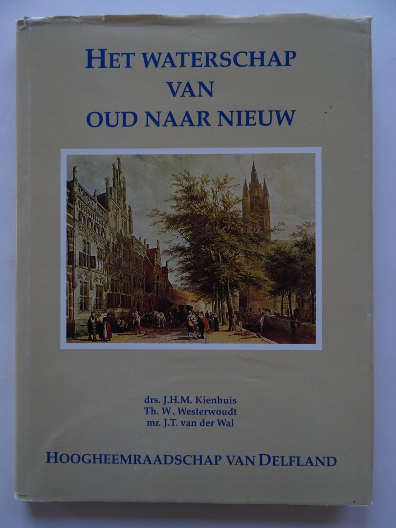 Kienhuis, J.H.M. Drs. en anderen.. - Het Waterschap van oud naar nieuw. Hoogheemraadschap van Delfland.