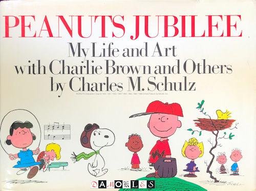Charles M. Schulz - Peanuts Jubilee. My Life and Art with Charlie Brown and Others