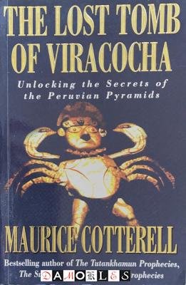 Maurice Cotterell - The Lost Tomb of Viracocha. Unlocking the Secrets of the Peruvian Pyramids
