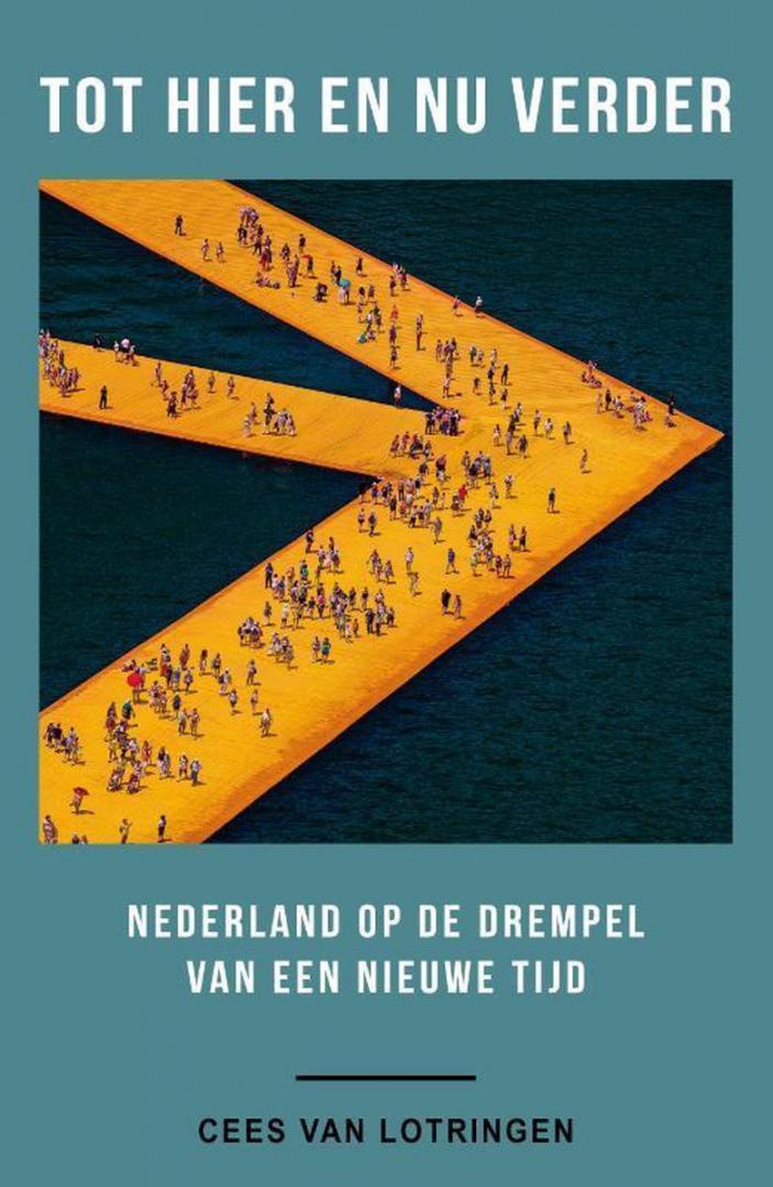 Lotringen, Cees van - Tot hier en nu verder - Nederland op de drempel van een nieuwe tijd