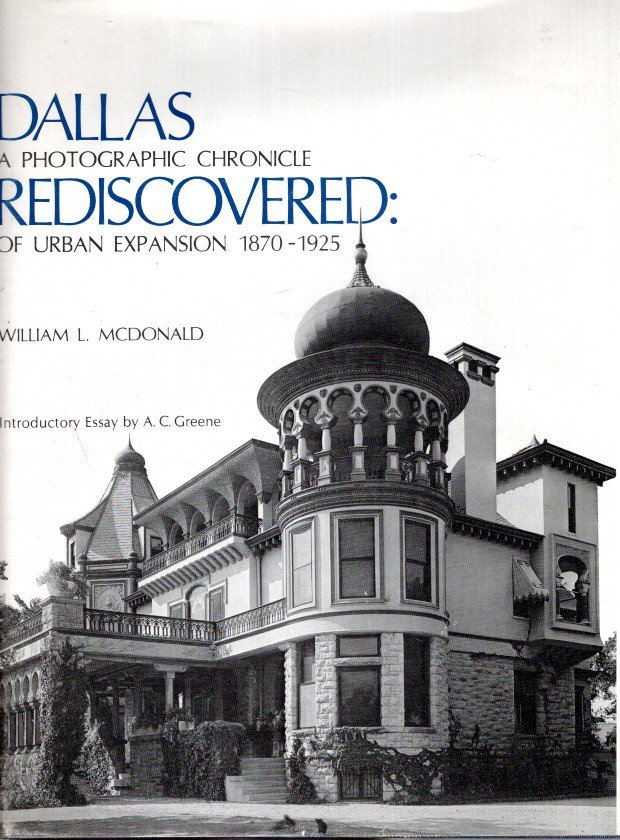 McDONALD, William L. - Dallas Rediscovered: A Photographic Chronicle of Urban Expansion 1870-1925. [Second edition].