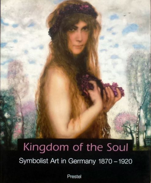 Ingrid Ehrhardt & Simon Reynolds. - KIngdom of the Soul.Symbolist Art in Germany 1870-1920.
