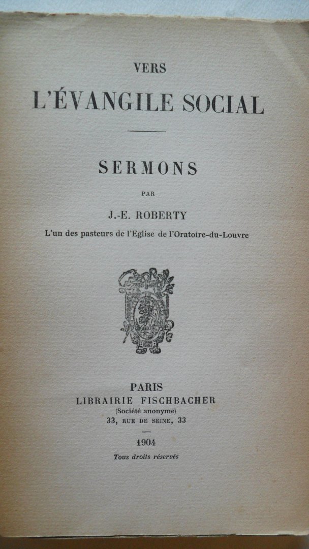 Roberty J.-E.  Lún des pasteurd de I'Eglise de I'Oratoire-du-Louvre - Vers L'Evangile Social Sermons