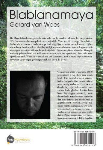 Wees , Gerard van. [ isbn 9789048432110 ] - Blablanamaya  . (  De Maya-kalender suggereerde het einde van de wereld, vlak voor het ongeluksjaar '13. Een catastrofale ramp leek onvermijdelijk. Maar we zijn er nog. Eén schrijver had er alle vertrouwen in dat deze periode dagelijks vermaak zou -