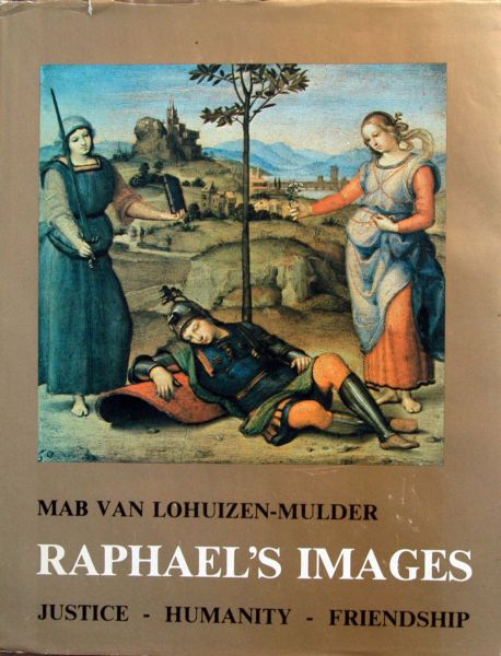 Mab van Lohuizen-Mulde - Raphael's Images of justice- humanity- friendship