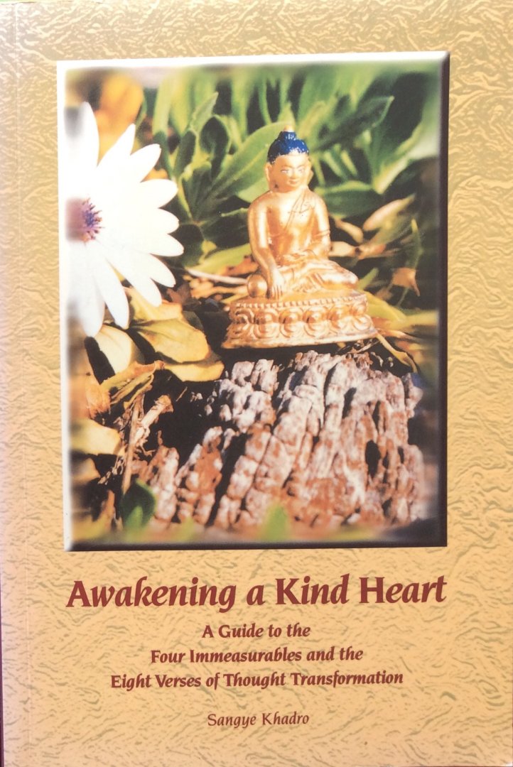 Khadro, Sangye - Awakening a kind heart; a guide to the four immeasurables and the eight verses of thought transformation